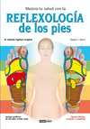 MEJORA TU SALUD CON LA REFLEXOLOGIA DE LOS PIES (NUEVA EDICION)