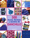 300 TRUCOS TECNICAS Y SECRETOS DE GANCHILLO