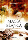 MAGIA BLANCA EL PODER DE LO SOBRENATURAL