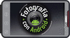 FOTOGRAFIA CON ANDROID