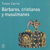 BARBAROS, CRISTIANOS Y MUSULMANES