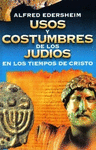 USOS Y COSTUMBRES DE LOS JUD�OS EN LOS TIEMPOS DE CRISTO
