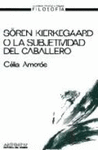 S�REN KIERKEGAARD O LA SUBJETIVIDAD DEL CABALLERO UN ESTUDIO A LA LUZ DE LAS PARADOJAS DEL PATRIARCA