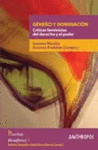 GENERO Y DOMINACION<BR>CRITICAS FEMINISTAS DEL DERECHO Y EL PODER