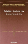 RELIGION Y LAICISMO HOY EN TORNO A TERESA DE AVILA