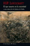 QUE SUSURRA EN LA OSCURIDAD Y OTROS RELATOS DEL CICLO BLASFEMO DE CTHULHU, EL