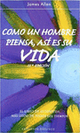 COMO UN HOMBRE PIENSA, ASI ES SU VIDA