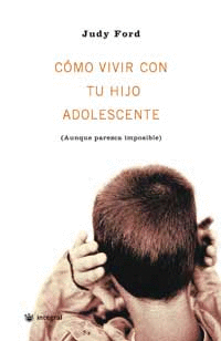 COMO VIVIR CON TU HIJO ADOLESCENTE AUNQ