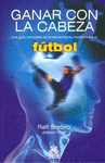 GANAR CON LA CABEZA UNA GUIA COMPLETA DE ENTRENAMIENTO MENTAL PARA EL FUTBOL