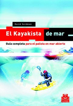 KAYAKISTA DE MAR EL GUIA COMPLETA PARA EL PALISTA EN MAR ABIERTO