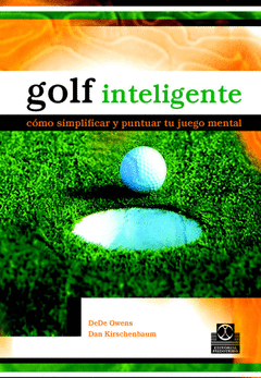 GOLF INTELIGENTE COMO SIMPLIFICAR Y PUNTUAR TU JUEGO MENTAL