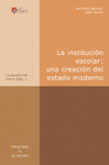 INSTITUCION ESCOLAR LA (UNA CREACION DEL ESTADO MODERNO)