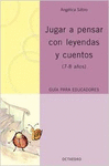 JUGAR A PENSAR CON LEYENDAS Y CUENTOS (7-8 A�OS)(GUIA EDUCATIVA)