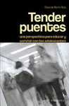 TENDER PUENTES UNA PERSPECTIVA PARA EDUCAR Y CONVIVIR CON LOS ADOLESCENTES