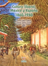 CULTURA LIBERAL MEXICO Y ESPA�A 1860-1930