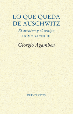 LO QUE QUEDA DE AUSCHWITZ. EL ARCHIVO YEL TESTIGO. HOMO SACER III