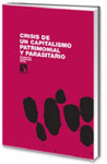CRISIS DE UN CAPITALISMO PATRIMONIAL Y PARASITARIO