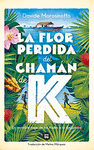 LA FLOR PERDIDA DEL CHAMAN DE K