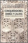 CONQUISTADORES EMIRES Y CALIFAS