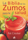 BIBLIA DE LOS ZUMOS PARA LA SALUD LA