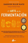 ARTE DE LA FERMENTACION EL UNA EXPLORACION EN PROFUNDIDAD DE LOS CONCEPTOS Y PROCESOS FERMENTATIVOS