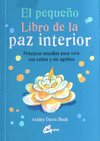 PEQUE�O LIBRO DE LA PAZ INTERIOR, EL PRACTICAS SENCILLAS PARA VIVIR CON CALMA Y SIN AGOBIOS