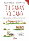 TU GANAS YO GANO COMO RESOLVER CONFLICTOS CREATIVAMENTEY DISFRUTAR CON LAS SOLUCIONES (NUEVA EDICION