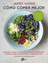 COMO COMER MEJOR APRENDE A ELEGIR, CONSERVAR Y COCINAR INGREDIENTES COTIDIANOS PARA CONVERTIRLOS EN