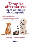 TERAPIAS ALTERNATIVAS PARA ANIMALES DE COMPA�IA GUIA VETERINARIA DE TRATAMIENTOS CONVENCIONALES Y NO