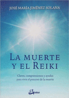 MUERTE Y EL REIKI LA CLAVES COMPRENSIONES Y AYUDAS PARA VIVIR EL PROCESO DE MUERTE