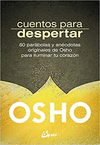 CUENTOS PARA DESPERTAR 60 PARABOLAS Y ANECDOTAS ORIGINALES DE OSHO PARA ILUMINAR TU CORAZON