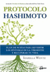 PROTOCOLO HASHIMOTO. PLAN DE 90 DIAS PARA REVERTIR LOS SINTOMAS DE LA TIROIDITIS Y RECUPERAR TU VIDA
