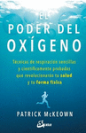 PODER DEL OXIGENO EL TECNICAS DE RESPIRACION SENCILLAS Y CIENTIFICAMENTE PROBADAS QUE REVOLUCIONARAN