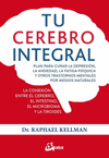TU CEREBRO INTEGRAL. PLAN PARA CURAR LA DEPRESI�N, LA ANSIEDAD, LA FATIGA PS�QUICA Y OTROS TRASTORNOS MENTALES POR MEDIDOS NATURALES