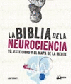 BIBLIA DE LA NEUROCIENCIA, LA. TU, ESTE LIBRO Y EL MAPA DE LA MENTE