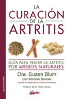 CURACION DE LA ARTRITIS, LA. GUIA PARA TRATAR LA ARTRITIS POR MEDIOS NATURALES