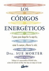 CODIGOS ENERGETICOS, LOS. 7 PASOS PARA DESPERTAR TU ESPIRITU, SANAR TU CUERPO Y LIBERAR TU VIDA