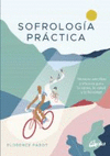 SOFROLOGIA PRACTICA. TECNICAS SENCILLAS Y EFICACES PARA LA CALMA, LA SALUD Y LA FELICIDAD