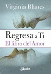 REGRESA A TI. EL LIBRO DEL AMOR