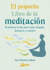 PEQUE�O LIBRO DE LA MEDITACION, EL. 10 MINUTOS AL DIA PARA ESTAR RELAJADO, DESPIERTO Y CREATIVO