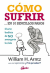 COMO SUFRIR... EN 10 SENCILLOS PASOS. EL ARTE BUDISTA DE NO AMARGARTE LA VIDA