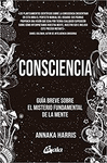 CONSCIENCIA. GUIA BREVE SOBRE EL MISTERIO FUNDAMENTAL DE LA MENTE
