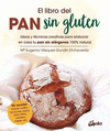 LIBRO DEL PAN SIN GLUTEN, EL. IDEAS Y TECNICAS CREATIVAS PARA ELABORAR EN CASA TU PAN SIN ALERGENOS 100% NATURAL