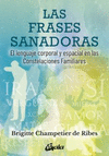 FRASES SANADORAS, LAS. EL LENGUAJE CORPORAL Y ESPACIAL EN LAS CONSTELACIONES FAMILIARES