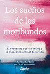 SUE�OS DE LOS MORIBUNDOS, LOS. EL ENCUENTRO CON EL SENTIDO Y LA ESPERANZA AL FINAL DE LA VIDA
