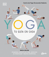 YOGA, TU GUIA EN CASA. PROGRAMA COMPLETO DE YOGA, EJERCICIOS DE MEDITACION Y RECETAS NUTRITIVAS