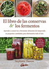 LIBRO DE LAS CONSERVAS Y LOS FERMENTOS, EL. APRENDE A CONSERVAR Y FERMENTAR ALIMENTOS DE TEMPORADA EN PEQUEAS CANTIDADES PARA DISFRUTARLOS TODO EL AO