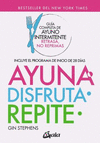 AYUNA, DISFRUTA, REPITE. GUIA COMPLETA DE AYUNO INTERMITENTE. RETRASA, NO REPRIMAS