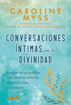 CONVERSACIONES INTIMAS CON LA DIVINIDAD. EL PODER DE LA ORACION PARA INVOCAR NUESTRA CONEXION CON LO SAGRADO