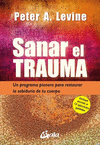 SANAR EL TRAUMA. UN PROGRAMA PIONERO PARA RESTAURAR LA SABIDURIA DE TU CUERPO
